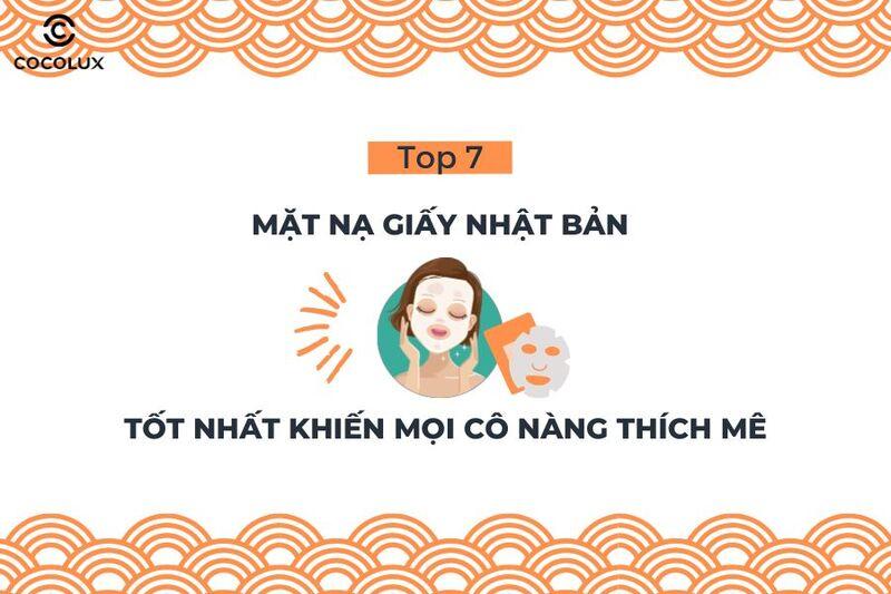 Top 7 mặt nạ giấy Nhật Bản tốt nhất khiến mọi cô nàng thích mê