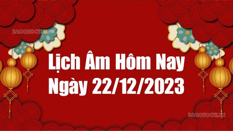 Lịch âm hôm nay 2023: Xem lịch âm 22/12/2023, Lịch vạn niên ngày 22 tháng 12 năm 2023