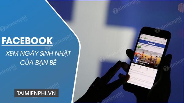 xem sinh nhat cua ban be tren facebook