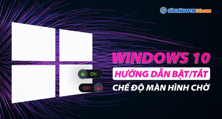 Bật / Tắt chế độ màn hình chờ cho Windows 10