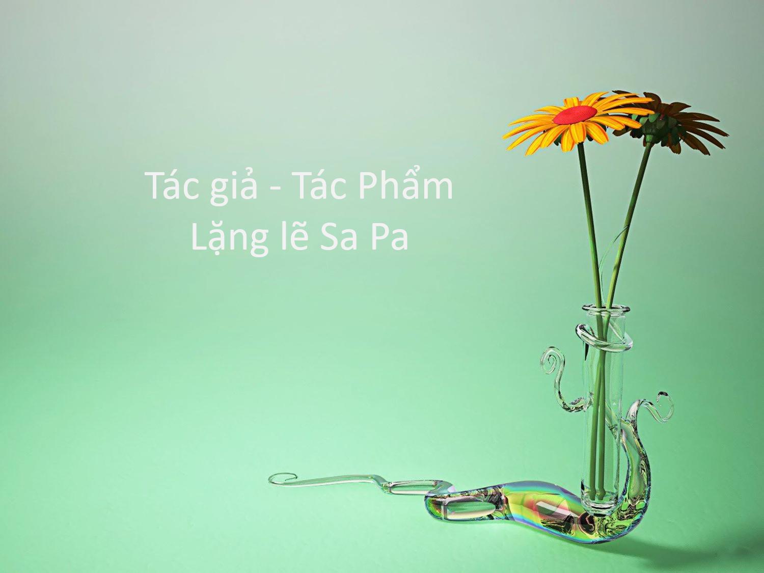 Tác giả tác phẩm Lặng lẽ Sa Pa - Ngữ văn lớp 9 (ảnh 2)