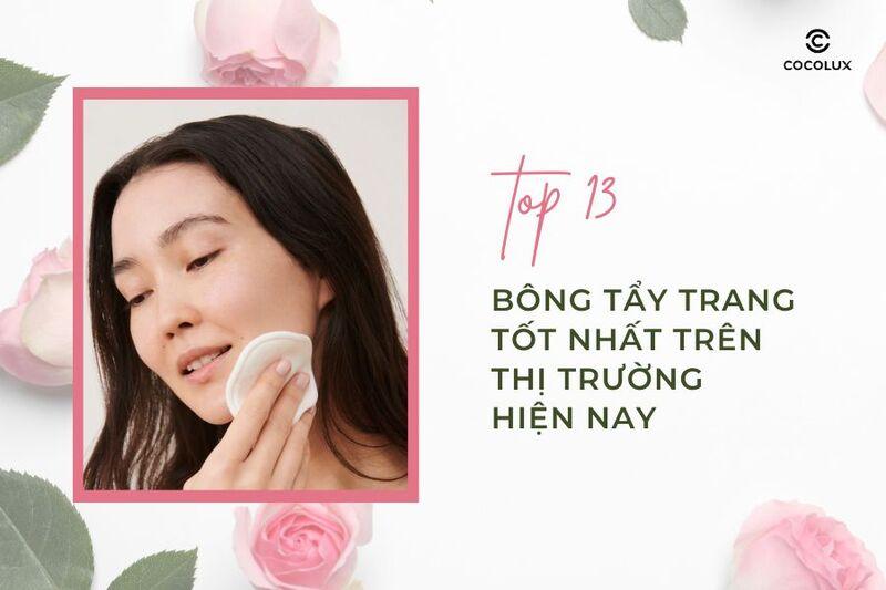 Review top 13 bông tẩy trang tốt nhất trên thị trường hiện nay