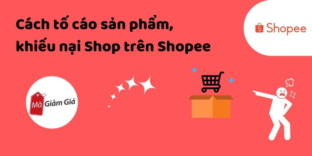 Cách tố cáo, khiếu nại sản phẩm, shop trên Shopee