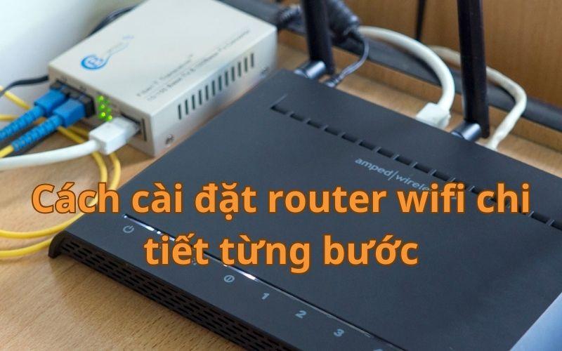 Cách cài đặt router wifi ĐƠN GIẢN MỚI NHẤT cho mọi thiết bị