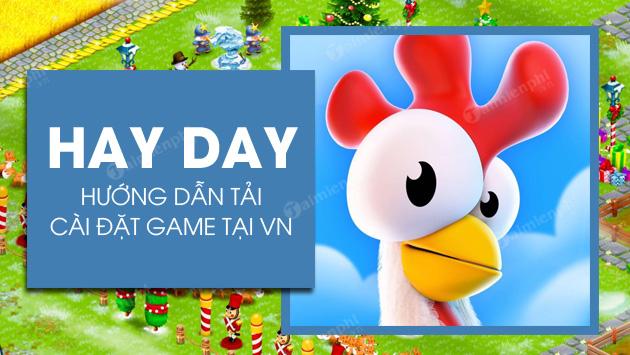 Hướng dẫn cách tải Hay Day tại Việt Nam cho điện thoại Android, iOS