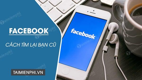 Cách độc đáo để tìm lại người quen trên Facebook hiệu quả