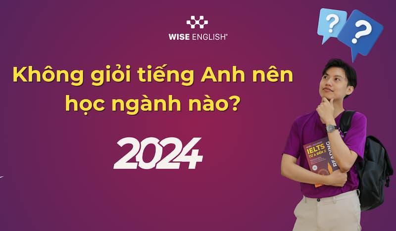 Không giỏi tiếng Anh nên học Ngành nào năm 2024