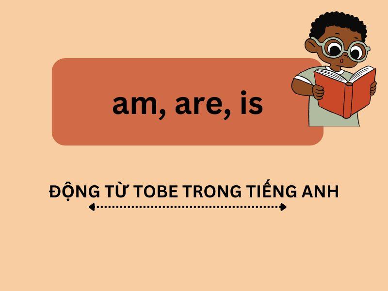 Động từ tobe trong tiếng Anh 