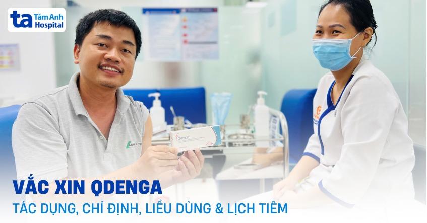 Vắc xin Qdenga: Tác dụng, chỉ định, liều dùng và lịch tiêm