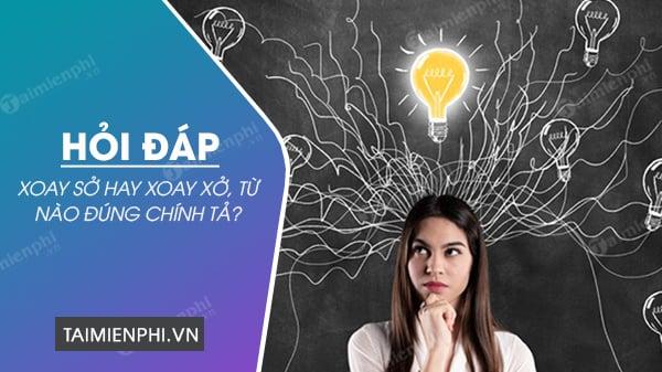 Xoay sở hay xoay xở, từ nào đúng chính tả?